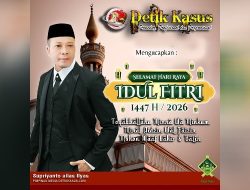 Keluarga Besar Media Detikkasus.com – Detik Kasus Mengucapkan Selamat Hari Raya Idul Fitri” 1447 H / 2026