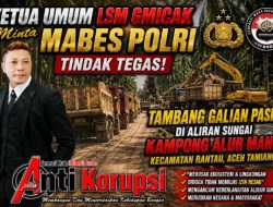 Ketua Umum LSM Gmicak Minta Mabes Polri Tindak Tegas Tambang Galian Pasir di Aliran Sungai Kampong Alur Manis, Kecamatan Rantau