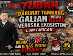 Tuban Darurat Tambang Galian dugaan Ilegal Merusak Ekosistem” LSM Gmicak Desak KPK dan Dinas ESDM Sidak